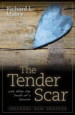 The Tender Scar: Life After the Death of a Spouse by Mabry, Richard