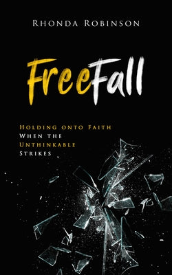 Freefall: Holding Onto Faith When the Unthinkable Strikes by Robinson, Rhonda