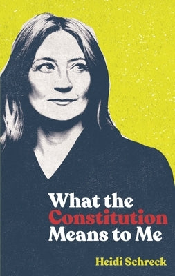 What the Constitution Means to Me (TCG Edition) by Schreck, Heidi