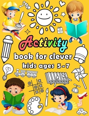 Activity book for clever kids ages 5-7: puzzle book for kids - Dot to dot, Mazes, Draw, Coloring pages, Word search, Sudoku, Tic tac toe by Bouchama, Bk