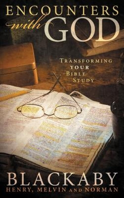 Encounters with God: Transforming Your Bible Study by Blackaby, Henry