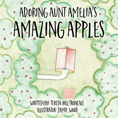 Adoring Aunt Amelia's Amazing Apples by Hill Troncale, Teresa