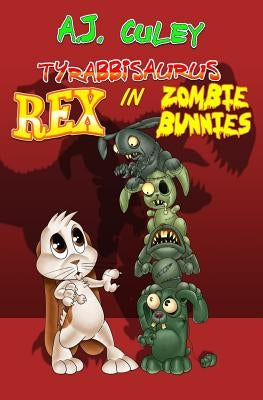 Zombie Bunnies by Culey, A. J.