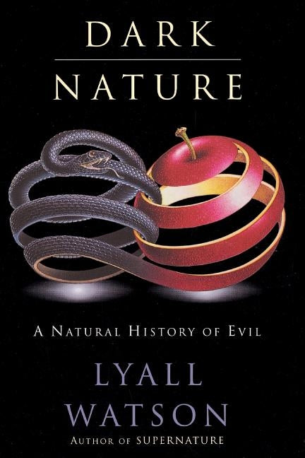 Dark Nature: Natural History of Evil by Watson, Lyall