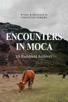 Encounters in Moca: (A Redshield Archive) by Towers, Christian