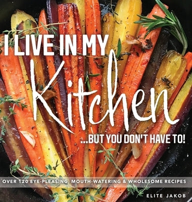 I Live in My Kitchen: But You Don't Have To! by Elite, Jakob
