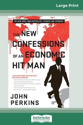 The New Confessions of an Economic Hit Man (16pt Large Print Edition) by Perkins, John