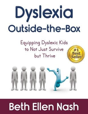 Dyslexia Outside-the-Box: Equipping Dyslexic Kids to Not Just Survive but Thrive by Nash, Beth Ellen