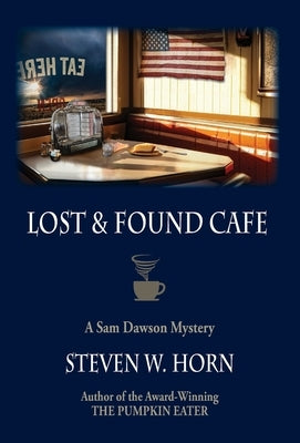 Lost & Found Cafe: A Sam Dawson Mystery by Horn, Steven W.