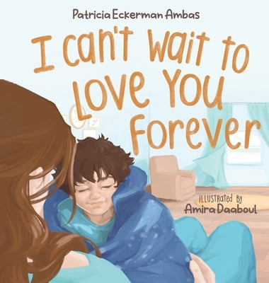 I Can't Wait to Love You Forever: A Big Brother Book by Eckerman Ambas, Patricia