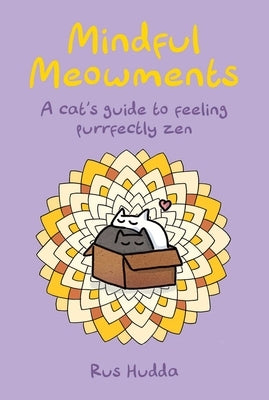 Mindful Meowments: A Cat's Guide to Feeling Purrfectly Zen by Hudda, Rus