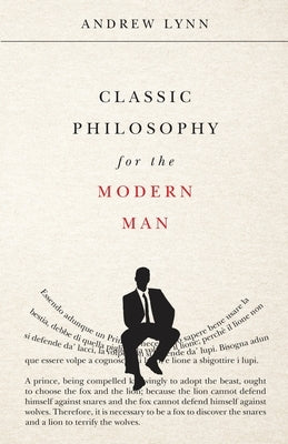 Classic Philosophy for the Modern Man by Lynn, Andrew