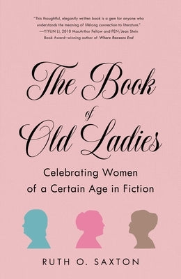 The Book of Old Ladies: Celebrating Women of a Certain Age in Fiction by Saxton, Ruth O.