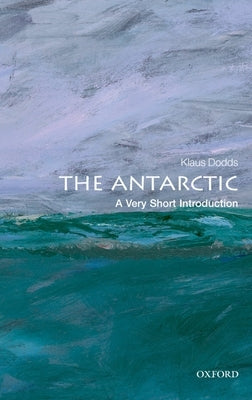 The Antarctic: A Very Short Introduction by Dodds, Klaus