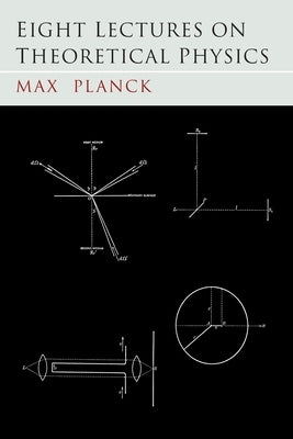 Eight Lectures on Theoretical Physics by Planck, Max
