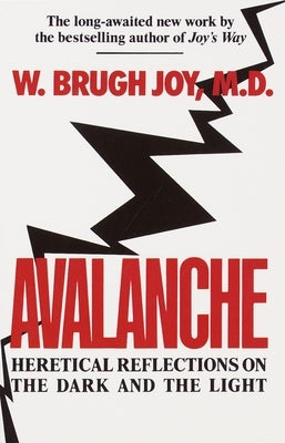 Avalanche: Heretical Reflections on the Dark and the Light by Joy, W. Brugh