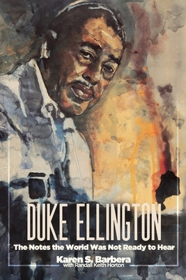 Duke Ellington: The Notes the World Was Not Ready to Hear: The Notes the World by Barbera, Karen S.