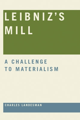 Leibniz's Mill: A Challenge to Materialism by Landesman, Charles