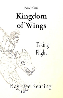 Kingdom of Wings: Taking Flight by Keating, Kay Dee