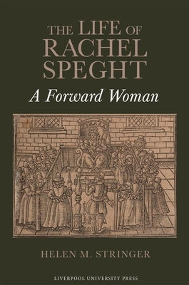 The Life of Rachel Speght: A Forward Woman by Stringer, Helen M.