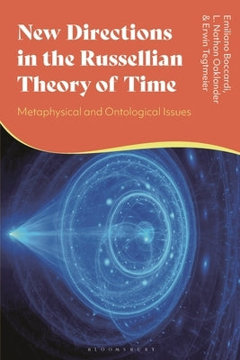 New Directions in the Russellian Theory of Time: Metaphysical and Ontological Investigations by Boccardi, Emiliano