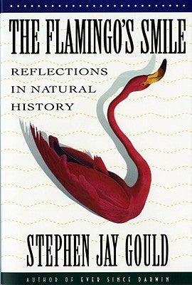 The Flamingo's Smile: Reflections in Natural History by Gould, Stephen Jay