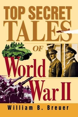 Top Secret Tales of World War II by Breuer, William B.