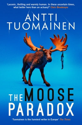 The Moose Paradox: Volume 2 by Tuomainen, Antti