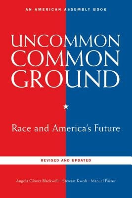 Uncommon Common Ground: Race and America's Future (Revised, Updated) by Blackwell, Angela Glover