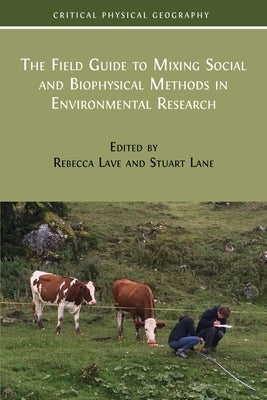 The Field Guide to Mixing Social and Biophysical Methods in Environmental Research by Lave, Rebecca