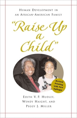 "Raise Up a Child": Human Development in an African-American Family by Hudley, Edith