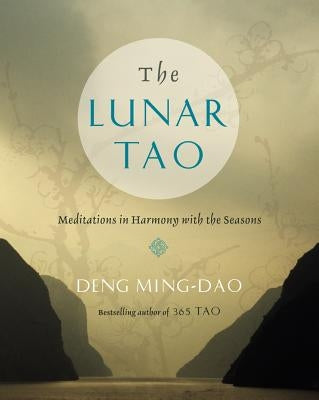 The Lunar Tao: Meditations in Harmony with the Seasons by Deng, Ming-DAO