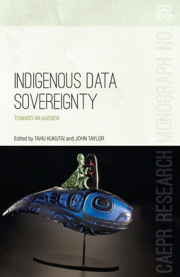 Indigenous Data Sovereignty: Toward an agenda by Kukutai, Tahu