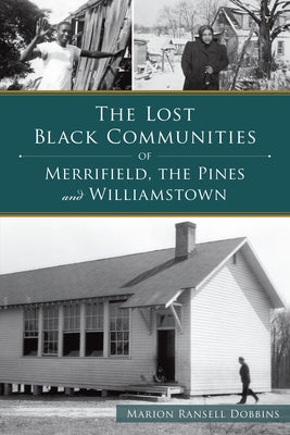The Lost Black Communities of Merrifield, the Pines and Williamstown by Dobbins, Marion Ransell