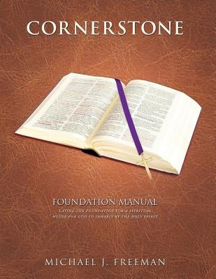 Cornerstone Foundation Manual by Freeman, Michael J.