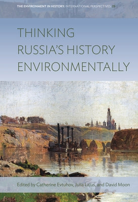 Thinking Russia's History Environmentally by Evtuhov, Catherine