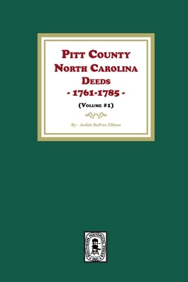 Pitt County, North Carolina Deeds, 1761-1785. (Volume #1) by Ellison, Judith D.