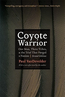 Coyote Warrior: One Man, Three Tribes, and the Trial That Forged a Nation, Second Edition by Vandevelder, Paul