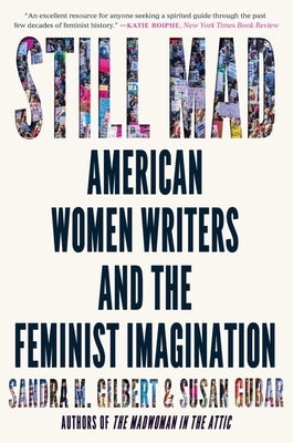 Still Mad: American Women Writers and the Feminist Imagination by Gilbert, Sandra M.