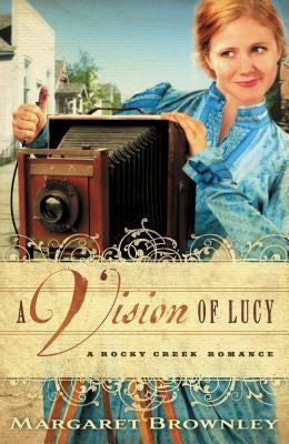 A Vision of Lucy by Brownley, Margaret