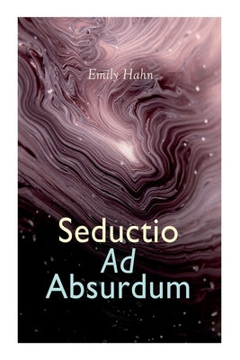 Seductio Ad Absurdum by Hahn, Emily