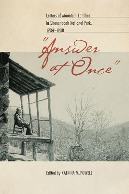 Answer at Once: Letters of Mountain Families in Shenandoah National Park, 1934-1938 by Powell, Katrina M.