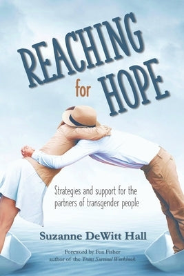 Reaching for Hope: Strategies and support for the partners of transgender people by DeWitt Hall, Declan