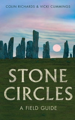 Stone Circles: A Field Guide by Richards, Colin