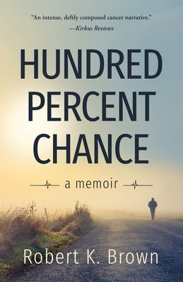 Hundred Percent Chance: A Memoir by Brown, Robert K.