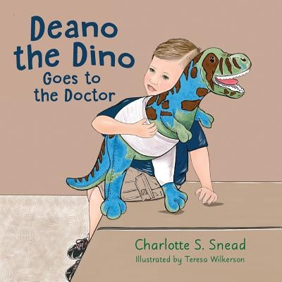 Deano the Dino Goes to the Doctor: Deano the Dino Series by Snead, Charlotte S.