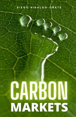 Carbon Markets by Hidalgo-O&#195;&#177;ate, Diego