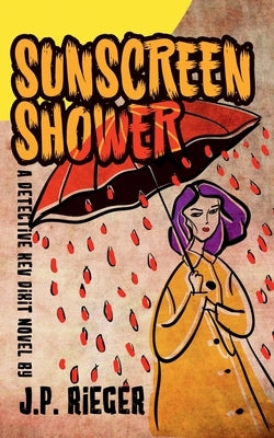 Sunscreen Shower: A Detective Kev Dixit Novel by Rieger, J. P.