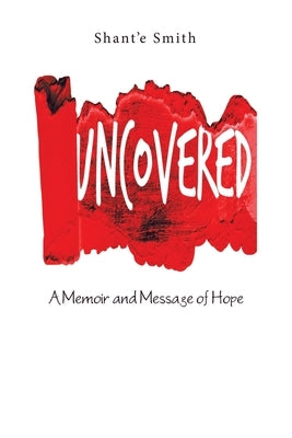 Uncovered: A Memoir and Message of Hope by Smith, Shant'e