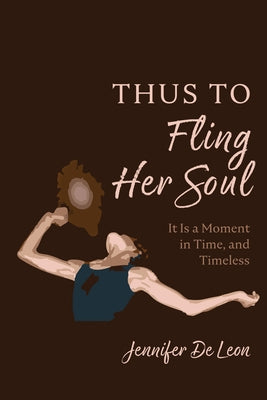 Thus to Fling Her Soul by de Leon, Jennifer